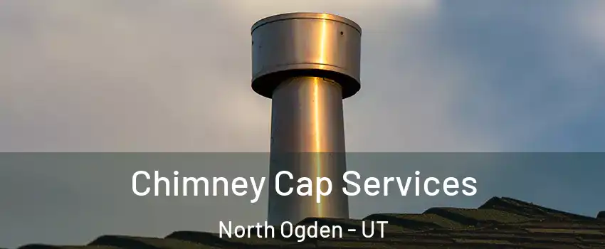  Chimney Cap Services North Ogden - UT