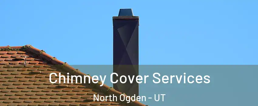  Chimney Cover Services North Ogden - UT
