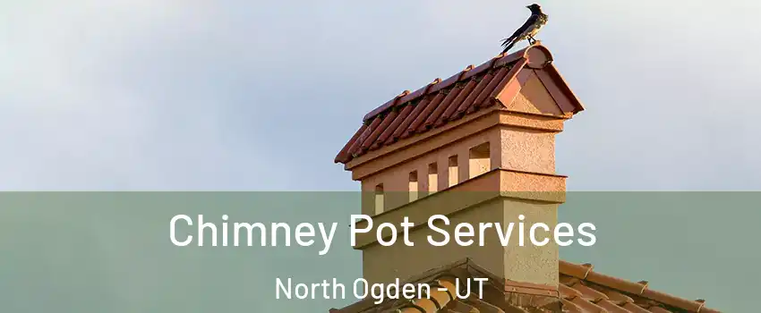  Chimney Pot Services North Ogden - UT