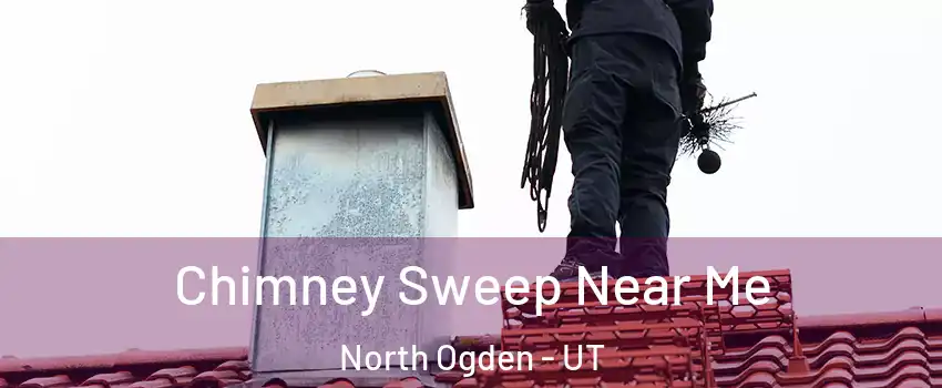 Chimney Sweep Near Me North Ogden - UT