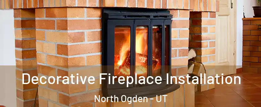  Decorative Fireplace Installation North Ogden - UT