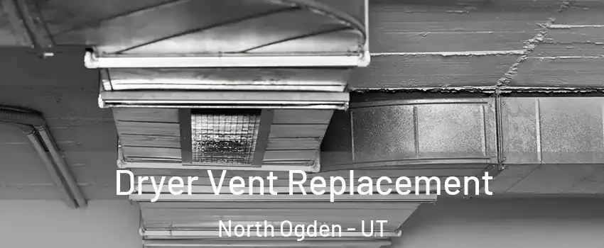  Dryer Vent Replacement North Ogden - UT
