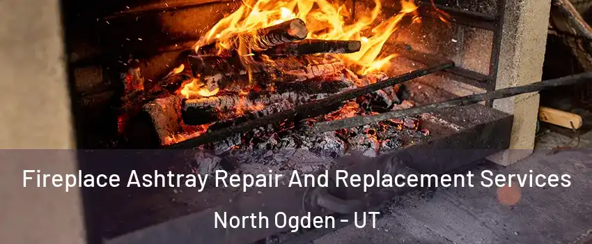  Fireplace Ashtray Repair And Replacement Services North Ogden - UT