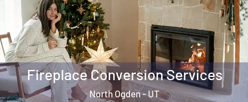  Fireplace Conversion Services North Ogden - UT