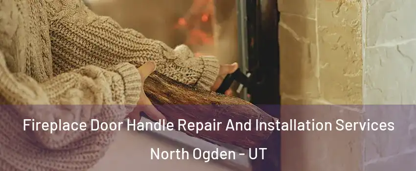  Fireplace Door Handle Repair And Installation Services North Ogden - UT