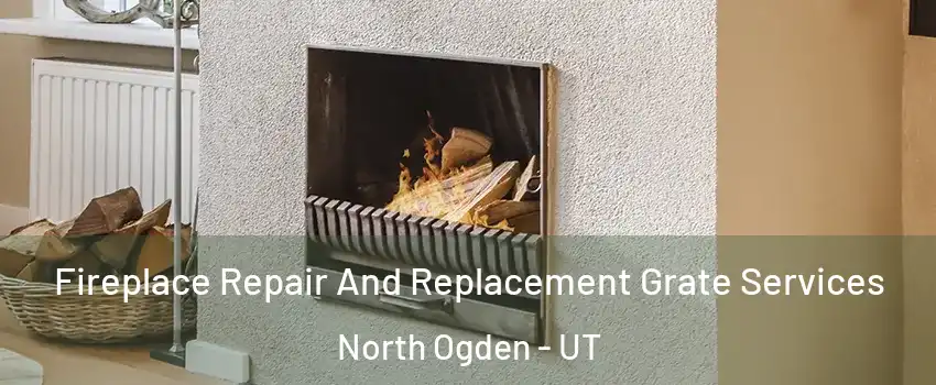 Fireplace Repair And Replacement Grate Services North Ogden - UT