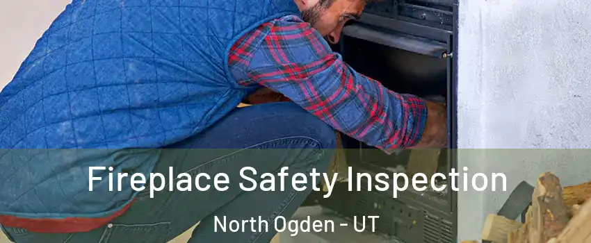 Fireplace Safety Inspection North Ogden - UT