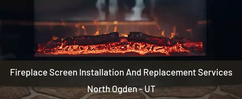  Fireplace Screen Installation And Replacement Services North Ogden - UT