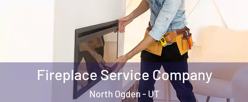  Fireplace Service Company North Ogden - UT