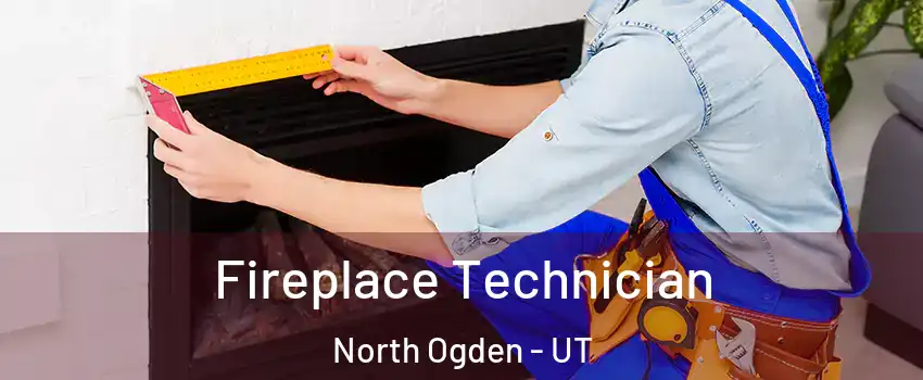  Fireplace Technician North Ogden - UT
