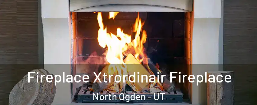  Fireplace Xtrordinair Fireplace North Ogden - UT