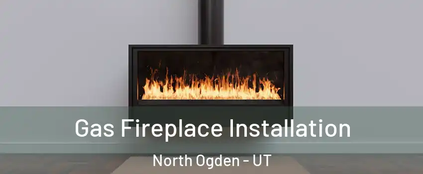  Gas Fireplace Installation North Ogden - UT