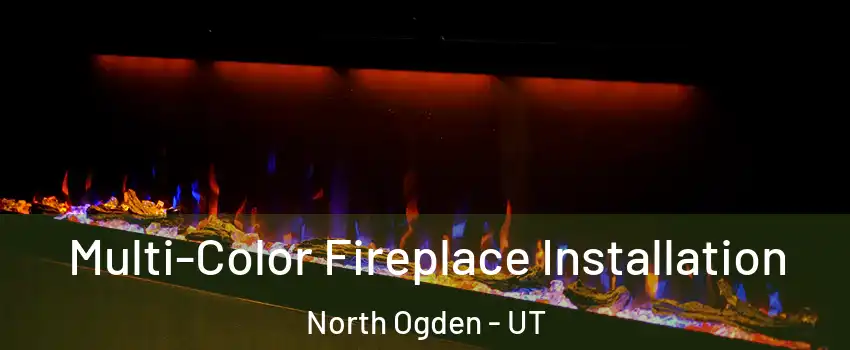  Multi-Color Fireplace Installation North Ogden - UT