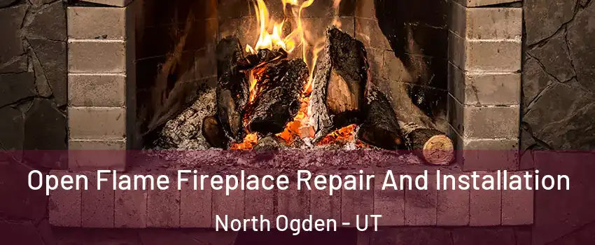 Open Flame Fireplace Repair And Installation North Ogden - UT