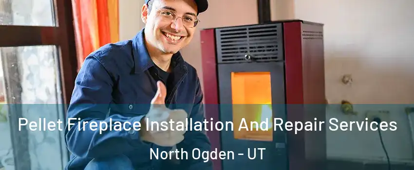  Pellet Fireplace Installation And Repair Services North Ogden - UT