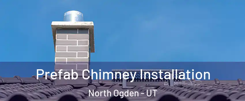  Prefab Chimney Installation North Ogden - UT