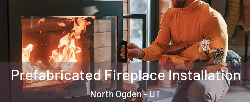  Prefabricated Fireplace Installation North Ogden - UT