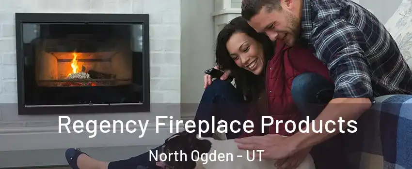  Regency Fireplace Products North Ogden - UT