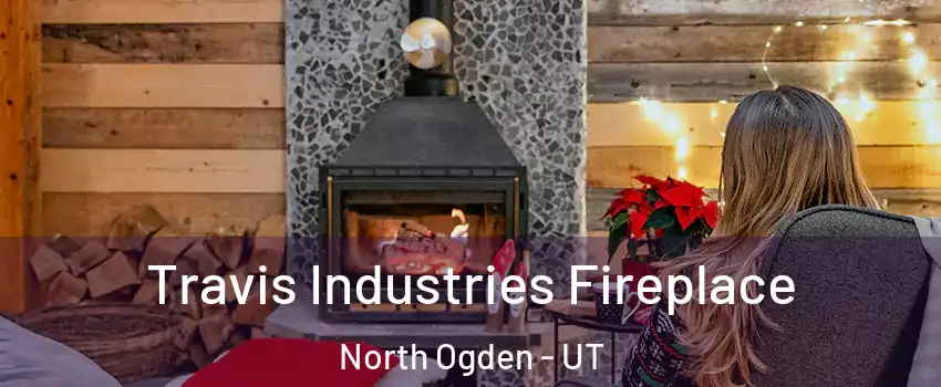  Travis Industries Fireplace North Ogden - UT
