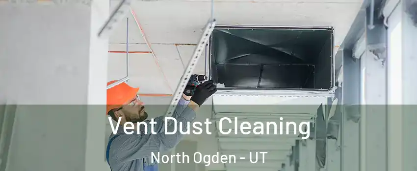  Vent Dust Cleaning North Ogden - UT