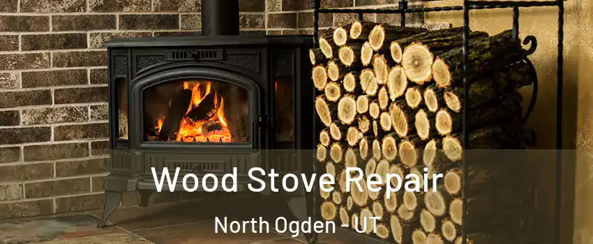  Wood Stove Repair North Ogden - UT